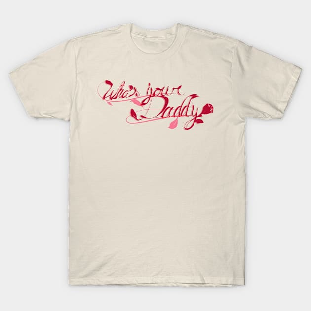 Who's Your Daddy T-Shirt by Adam Blackhat